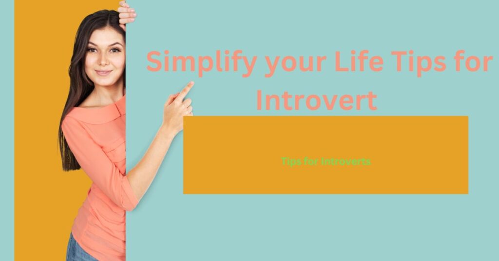 How to Simplify your Life Tips for Introverts