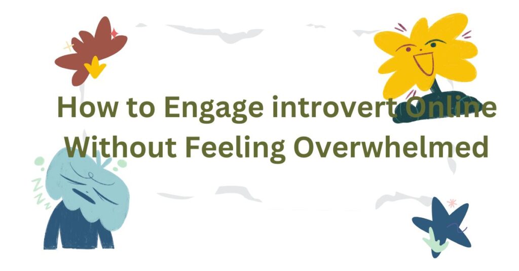 How to Engage introvert Online Without Feeling Overwhelmed