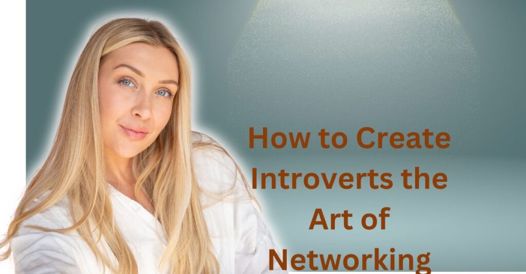 How to Create Introverts the Art of Networking Rallies for Success 7tips