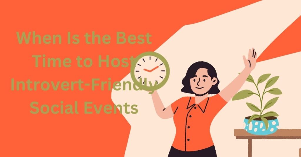 When Is the Best Time to Host Introvert-Friendly Social Events