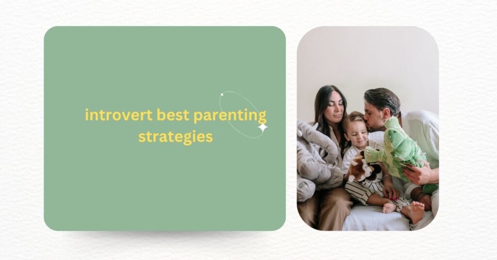 How to build introvert best parenting strategies