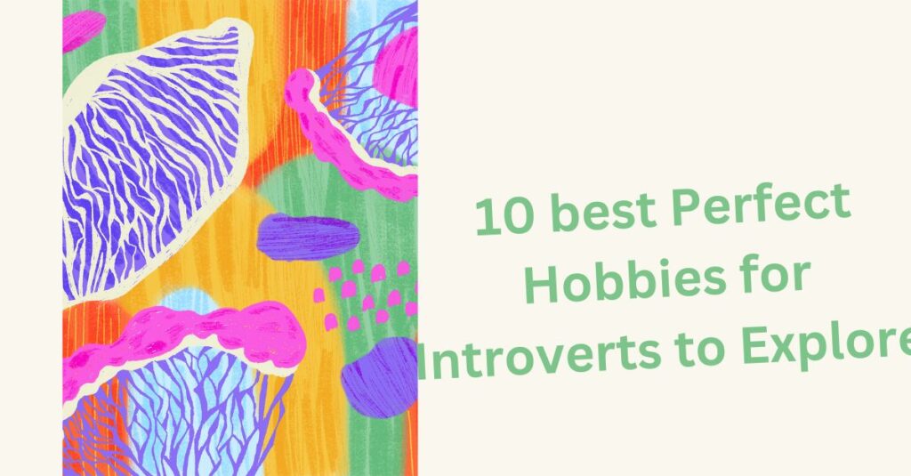 10 best Perfect Hobbies for Introverts to Explore