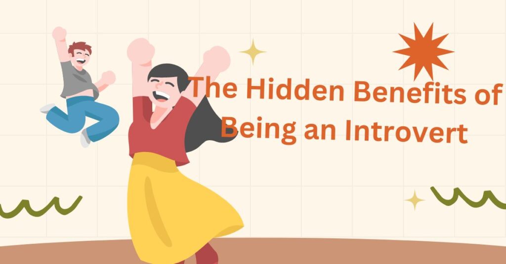 The Hidden Benefits of Being an Introvert