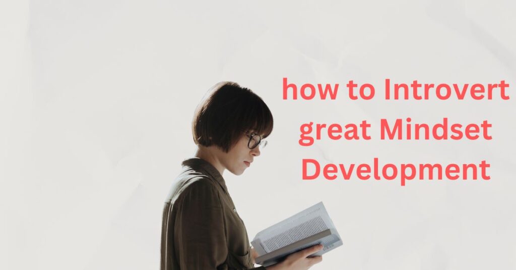 how to Introvert great Mindset Development