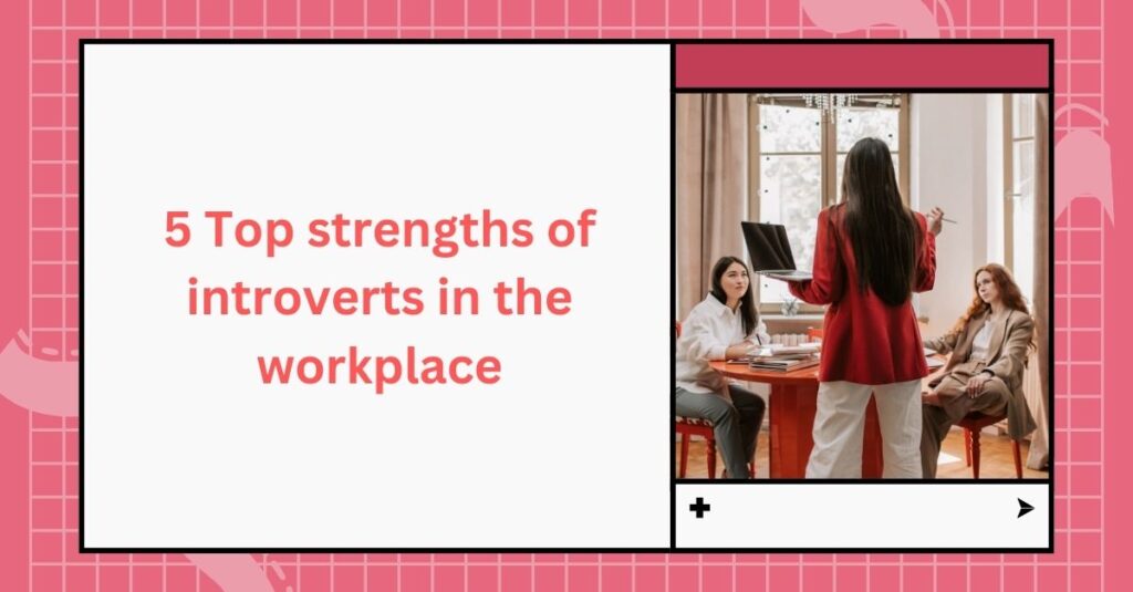 5 Top strengths of introverts in the workplace