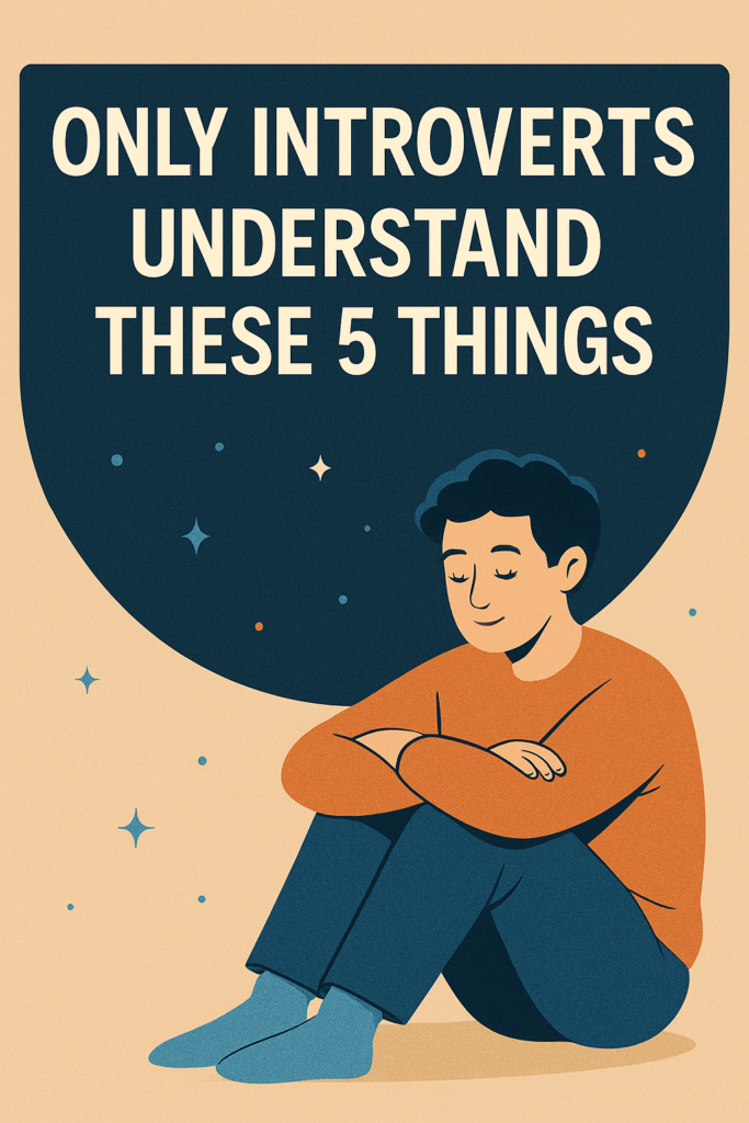 Only Introverts Understand These 5 Things Best